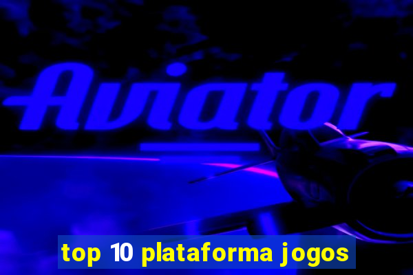 top 10 plataforma jogos